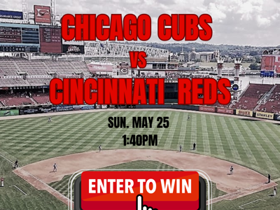 ENTER TO WIN CUBS VS REDS TICKETS 