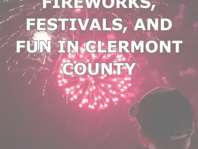 Celebrate the Fourth: Fireworks, Festivals, and Fun in Clermont County